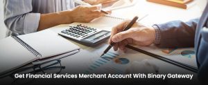 Get Financial Services Merchant Account With Binary Gateway