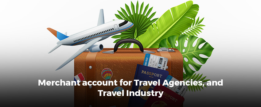 Merchant account for Travel Agencies, and Travel Industry