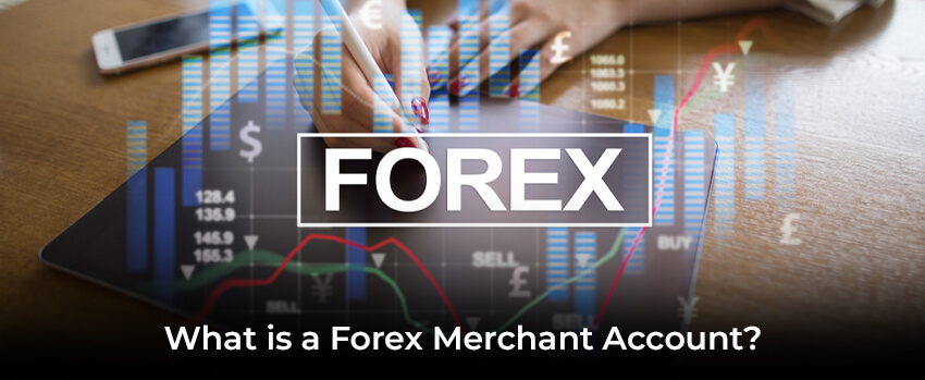What is a Forex Merchant Account?
