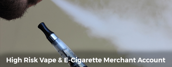 High Risk Vape & E-Cigarette Merchant Account