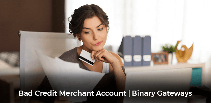 Bad Credit Merchant Account | Binary Gateways