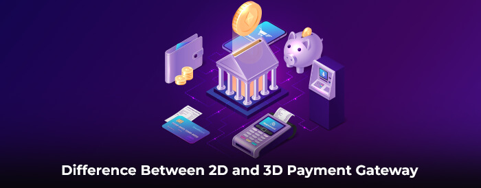 Difference Between 2D and 3D Payment Gateway
