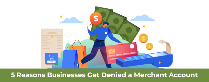5 Reasons Businesses Get Denied a Merchant Account