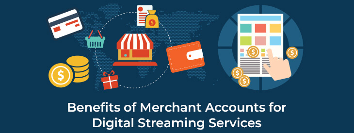 Benefits of Merchant Accounts for Digital Streaming Services