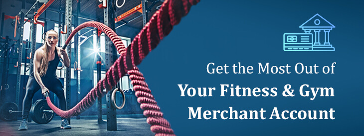 Get the Most Out of Your Fitness & Gym Merchant Account