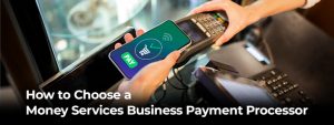 How to Choose a Money Services Business Payment Processor