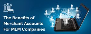 The Benefits of Merchant Accounts For MLM Companies