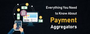 Everything You Need to Know About Payment Aggregators