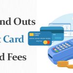 The Ins and Outs of Credit Card Usage and Fees