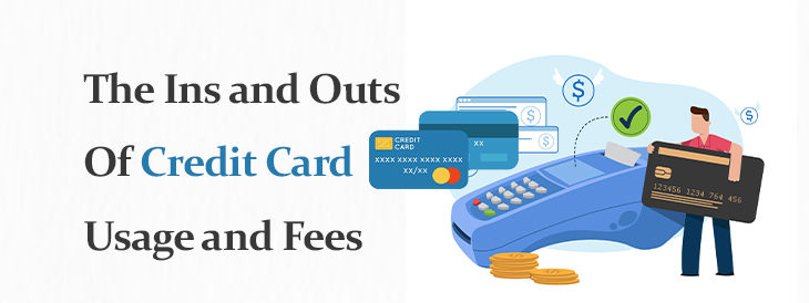 The Ins and Outs of Credit Card Usage and Fees