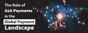 The Role of A2A Payments in the Global Payment Landscape
