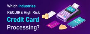 Which Industries REQUIRE High Risk Credit Card Processing