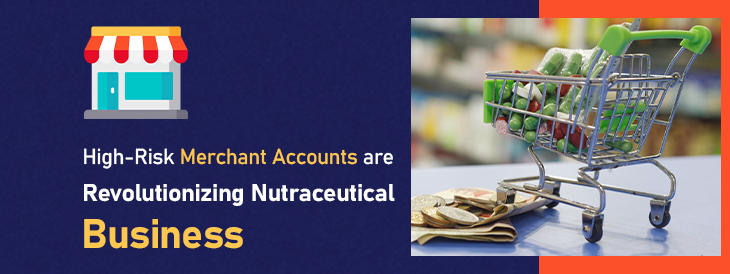 High-Risk Merchant Accounts are Revolutionizing Nutraceutical Business 01