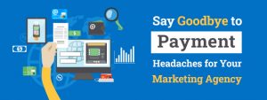 Say Goodbye to Payment Headaches for Your Marketing Agency
