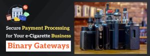 Secure Payment Processing for Your eCigarette Business