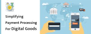 Simplifying Payment Processing For Digital Goods