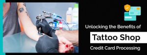 unlocking-the-benefits-of-tattoo-shop-credit-card-processing
