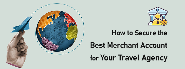 How to Secure the Best Merchant Account for Your Travel Agency