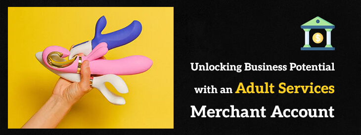 Unlocking Business Potential with an Adult Services Merchant Account