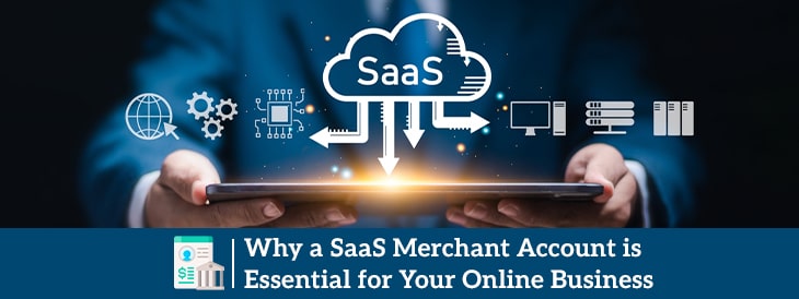 Why a SaaS Merchant Account is Essential for Your Online Business-min