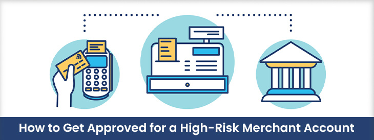 How to Get Approved for a High-Risk Merchant Account