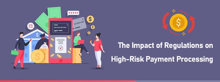 The Impact of Regulations on High-Risk Payment Processing