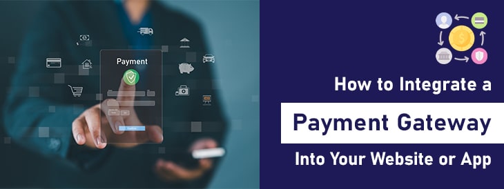 How to Integrate a Payment Gateway Into Your Website or App-min