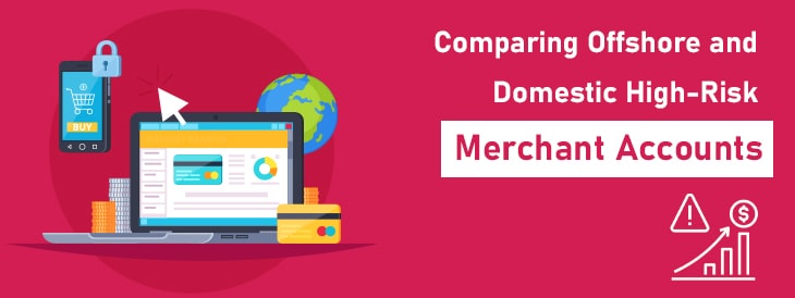 Comparing Offshore and Domestic High-Risk Merchant Accounts