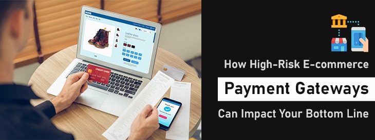 How High-Risk E-commerce Payment Gateways Can Impact Your Bottom Line