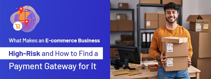 What Makes an E-commerce Business High-Risk and How to Find a Payment Gateway for It-min