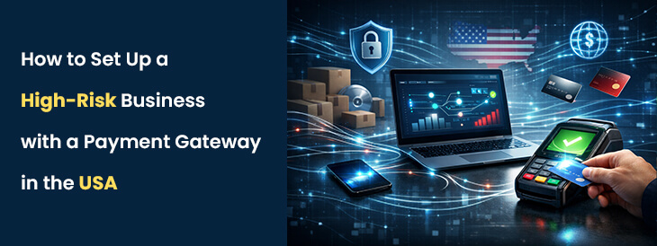 How to Set Up a High-Risk Business with a Payment Gateway in the USA
